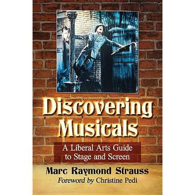 Discovering Musicals - by  Marc Raymond Strauss (Paperback)