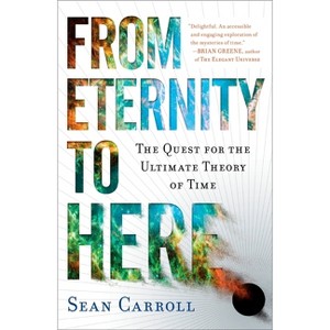 From Eternity to Here - by  Sean Carroll (Paperback) - 1 of 1