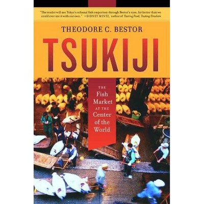 Tsukiji - (California Studies in Food and Culture) by  Theodore C Bestor (Paperback)