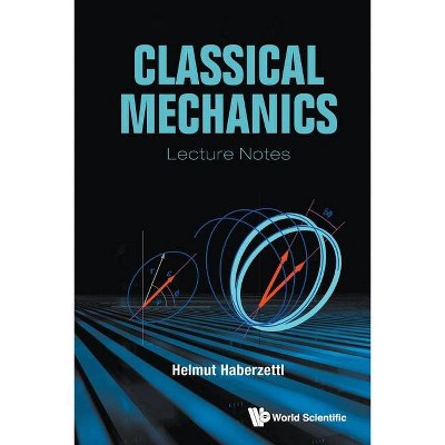 Classical Mechanics: Lecture Notes - by  Helmut Haberzettl (Paperback)