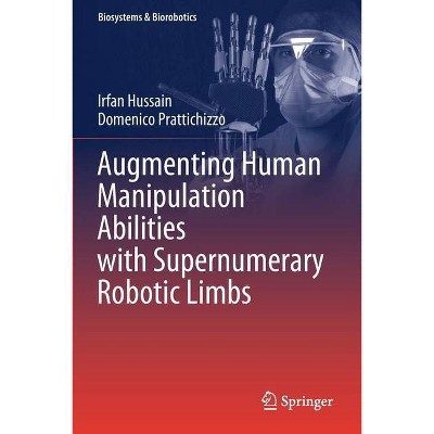 Augmenting Human Manipulation Abilities with Supernumerary Robotic Limbs - (Biosystems & Biorobotics) by  Irfan Hussain & Domenico Prattichizzo