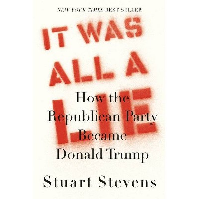  It Was All a Lie - by  Stuart Stevens (Hardcover) 