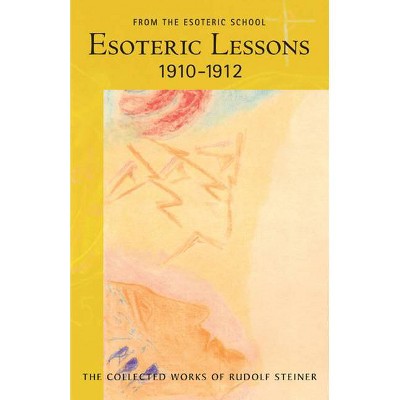 Esoteric Lessons 1910-1912 - (Collected Works of Rudolf Steiner) by  Rudolf Steiner (Paperback)