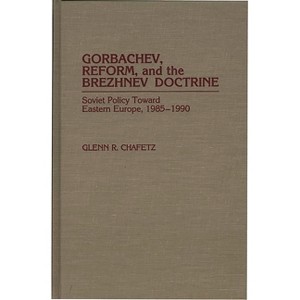 Gorbachev, Reform, and the Brezhnev Doctrine - (Penology; 40) by  Glenn R Chafetz (Hardcover) - 1 of 1