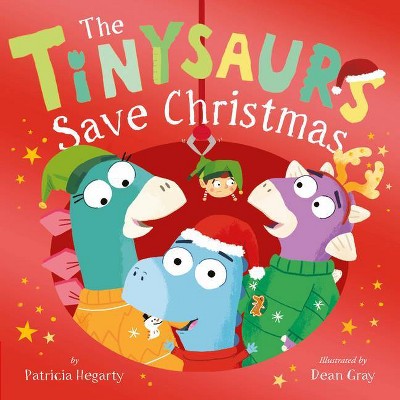 The Tinysaurs Save Christmas - by  Patricia Hegarty (Hardcover)