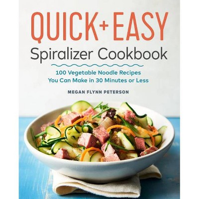 The Quick & Easy Spiralizer Cookbook - by  Megan Flynn Peterson (Paperback)