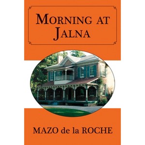 Morning at Jalna - by  Mazo de la Roche (Paperback) - 1 of 1