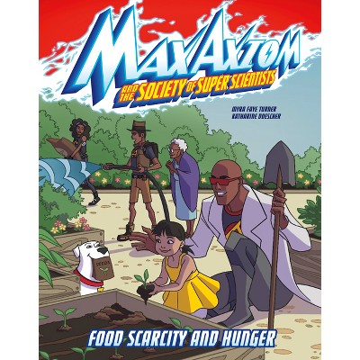 Food Scarcity and Hunger - (Max Axiom and the Society of Super Scientists) by  Myra Faye Turner (Paperback)