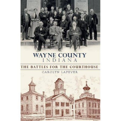 Wayne County Indiana - (Brief History) by  Carolyn Lafever (Paperback)