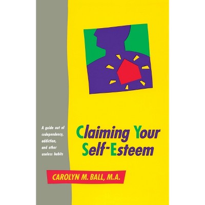 Claiming Your Self-Esteem - by  Carolyn M Ball (Paperback)