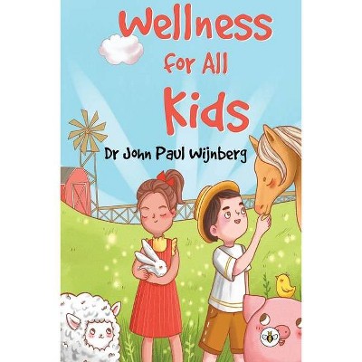 Wellness for All Kids - by  John Wijnberg (Paperback)