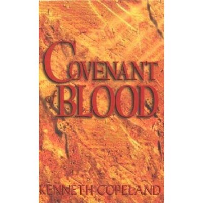 Covenant of Blood - by  Kenneth Copeland (Paperback)