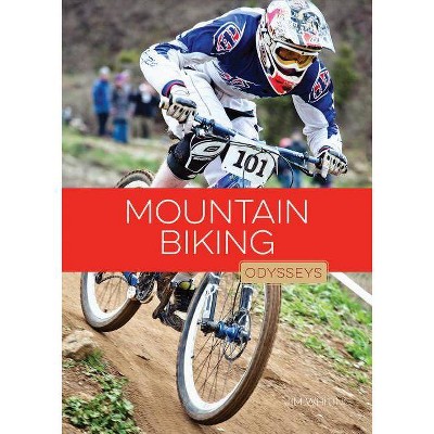 Mountain Biking Odysseys - (Odysseys in Extreme Sports) by  Jim Whiting (Paperback)