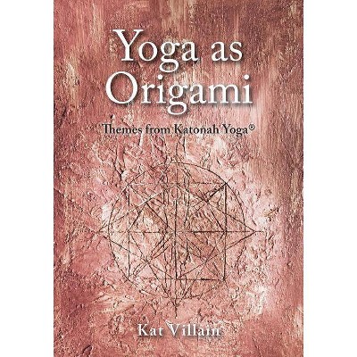 Yoga as Origami - by  Kat Villain (Paperback)