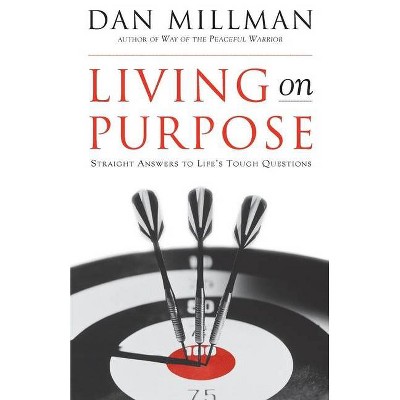 Living on Purpose - by  Dan Millman (Paperback)