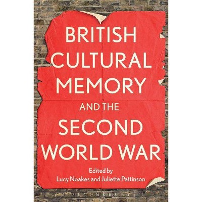 British Cultural Memory and the Second World War - by  Lucy Noakes & Juliette Pattinson (Paperback)