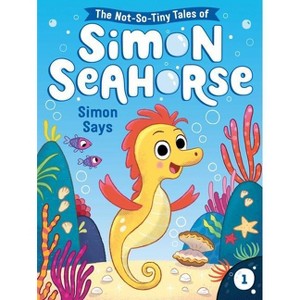 Simon Says - (The Not-So-Tiny Tales of Simon Seahorse) by  Cora Reef (Hardcover) - 1 of 1