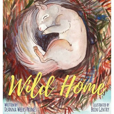 Wild Home - by  Deanna Weeks Prunes (Hardcover)