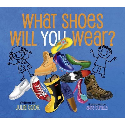 What Shoes Will You Wear? - by  Julia Cook (Paperback)