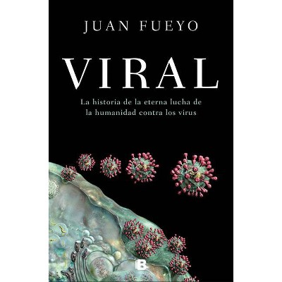 Viral: La Historia de la Eterna Lucha de la Humanidad Contra Los Virus / Viral: The Story of Humanity's Eternal Struggle Against Viruses