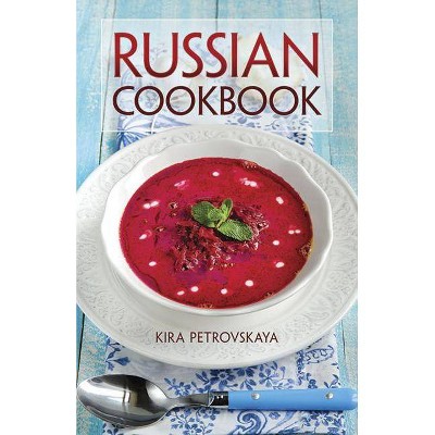 Russian Cookbook - by  Kyra Petrovskaya (Paperback)