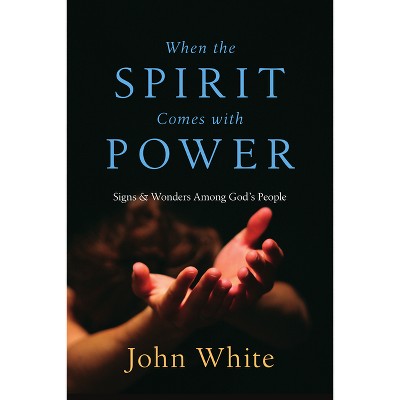 When the Spirit Comes with Power - by  John White (Paperback)