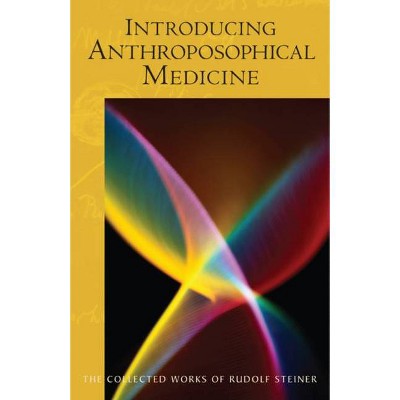 Introducing Anthroposophical Medicine - (Collected Works of Rudolf Steiner) by  Rudolf Steiner (Paperback)