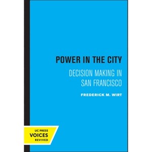 Power in the City - (Institute of Governmental Studies, Uc Berkeley) by  Frederick M Wirt (Paperback) - 1 of 1