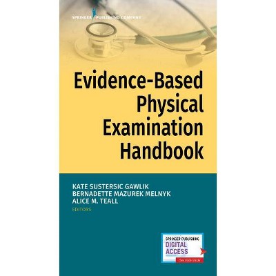 Evidence-Based Physical Examination Handbook - by  Kate Gawlik & Bernadette Melnyk & Alice Teall (Paperback)