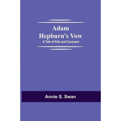 Adam Hepburn's Vow - by  Annie S Swan (Paperback)