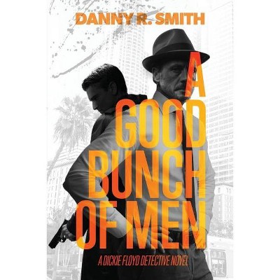 A Good Bunch of Men - (Dickie Floyd Detective Novel) by  Danny R Smith (Paperback)