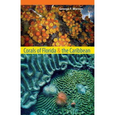 Corals of Florida and the Caribbean - by  George F Warner (Paperback)