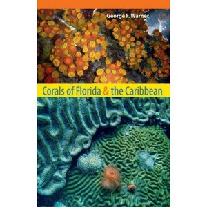 Corals of Florida and the Caribbean - by  George F Warner (Paperback) - 1 of 1