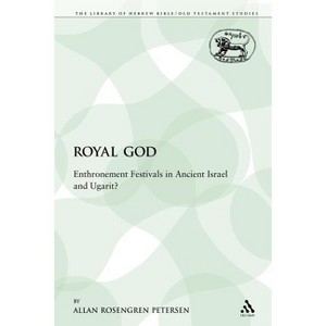 The Royal God - (Library of Hebrew Bible/Old Testament Studies) by  Allan Rosengren Petersen & Allan Rosengren Petersen (Paperback) - 1 of 1