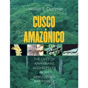 Cusco Amazonico - (Comstock Books in Herpetology) by  William E Duellman (Hardcover) - 1 of 1