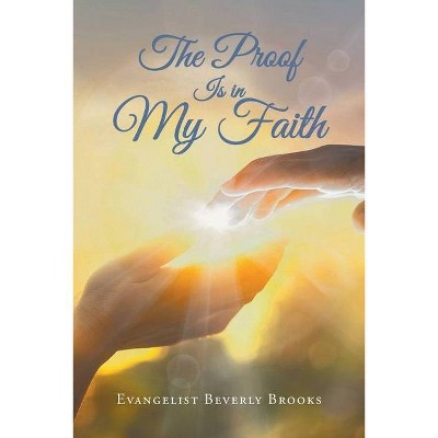 The Proof Is in My Faith - by  Evangelist Beverly Brooks (Paperback)