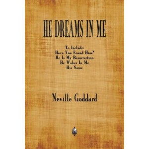 He Dreams In Me - by  Neville Goddard (Paperback) - 1 of 1