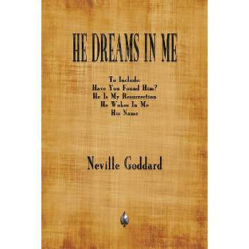 He Dreams In Me - by  Neville Goddard (Paperback)