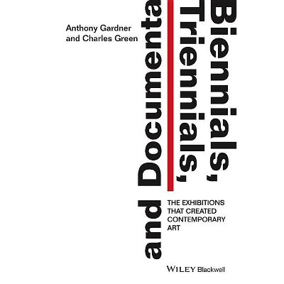 Biennials, Triennials, and Documenta - by  Anthony Gardner & Charles Green (Paperback)