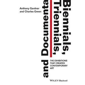 Biennials, Triennials, and Documenta - by  Anthony Gardner & Charles Green (Paperback) - 1 of 1