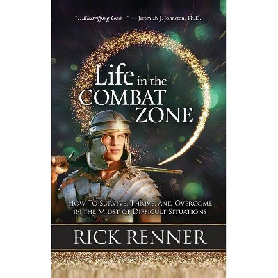 Life in the Combat Zone - by  Rick Renner (Hardcover)