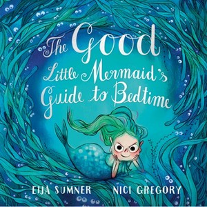 The Good Little Mermaid's Guide to Bedtime - by  Eija Sumner (Hardcover) - 1 of 1