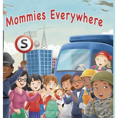 Mommies Everywhere - by  Michael Quick & Lauren Quick (Hardcover)