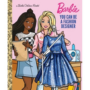 You Can Be a Fashion Designer (Barbie) - (Little Golden Book) by  Golden Books (Hardcover) - 1 of 1