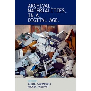 Archival Materialities in a Digital Age - (Proceedings of the British Academy) by  Eirini Goudarouli & Andrew Prescott (Hardcover) - 1 of 1