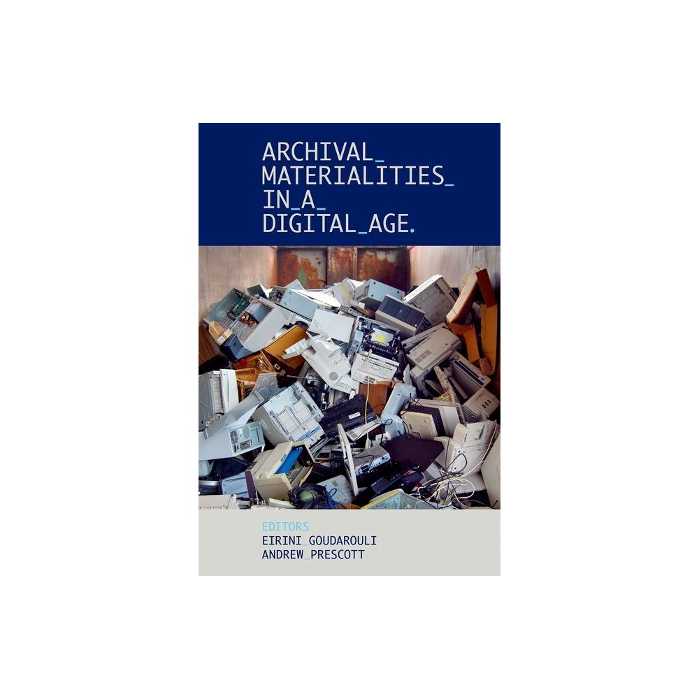 Archival Materialities in a Digital Age - (Proceedings of the British Academy) by Eirini Goudarouli & Andrew Prescott (Hardcover)