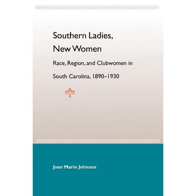 Southern Ladies, New Women - (New Perspectives on the History of the South) by  Joan Marie Johnson (Paperback)
