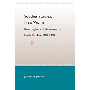 Southern Ladies, New Women - (New Perspectives on the History of the South) by  Joan Marie Johnson (Paperback) - 1 of 1