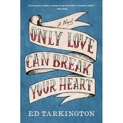 Only Love Can Break Your Heart - by  Ed Tarkington (Paperback)