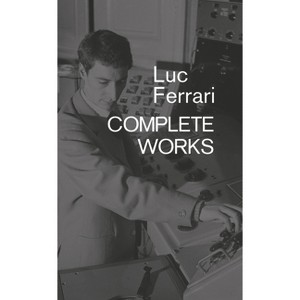 Luc Ferrari: Complete Works - by  Brunhild Ferrari (Paperback) - 1 of 1